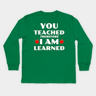 You Teached Therefore I Am Learned Kids Long Sleeve T-Shirt